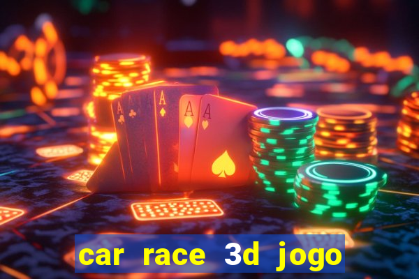 car race 3d jogo de carros